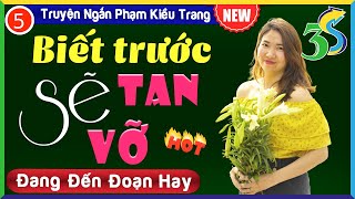 [SIÊU PHẨM HAY] #KimThanh3s Diễn Đọc- BIẾT TRƯỚC SẼ TAN VỠ Tập 5- Cả Xóm Khen Hay