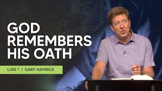 God Remembers His Oath  |  Luke 1  | Gary Hamrick