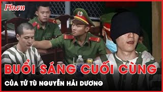 Nguyễn Hải Dương làm điều đặc biệt ở thời điểm chưa từng có trong buổi sáng cuối cùng của cuộc đời