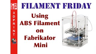 Filament Friday #33 - Printing with ABS Filament on Fabrikator Mini 3D Printer