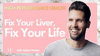 Fix Your Liver, Fix Your Life - Adam Parker