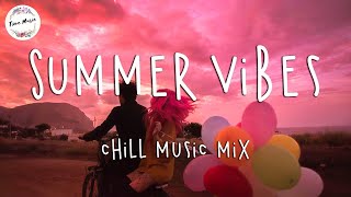 Summer Vibes 🌞 Chill Music Mix Playlist - Good Vibes Summer Road Trip