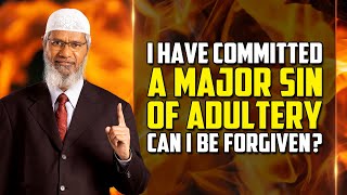 I have Committed a Major Sin of Adultery. Can I be forgiven? - Dr Zakir Naik