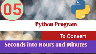 Python Program |Convert Seconds into Hours and Minutes | Python Examples