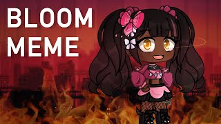 (+13) Bloom Meme || GachaClub || NO REPOSTS!