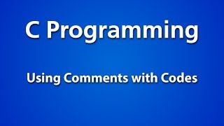 C Programming | Using Comments with Codes