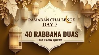 40 Rabbana Duas From Quran | Ramadan challenge to Memorize imp Duas From Quran | Ramadan Day 7