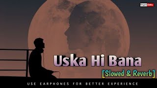 Uska Hi Banana [Slowed & Reverb] Arijit Singh || Lofi Song 🎶