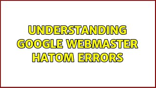 Understanding Google webmaster hAtom errors