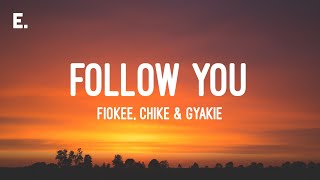 Fiokee, Chike \u0026 Gyakie - Follow You (Lyrics)