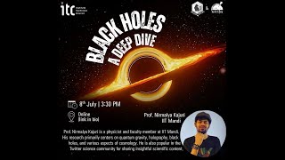 Black Holes: A Deep Dive talk by Prof. Nirmalya Kajuri