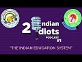 2 Indian Idiots discuss the Indian Education System || 2 Indian Idiots Podcast Episode #1