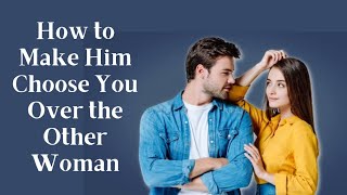 5 Secrets to Making Him Choose You Over The Other Woman (Without Manipulation)