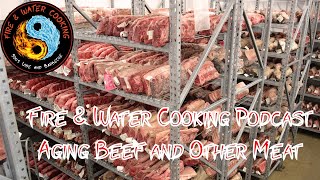Fire & Water Cooking Podcast - We Discuss Dry & Wet Aged Beef and Other Meat