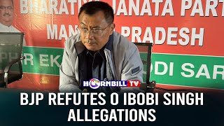 BJP REFUTES O IBOBI SINGH ALLEGATIONS