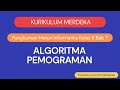 Kurikulum Merdeka Informatika Kelas 8 Bab 7 Algoritma Pemograman