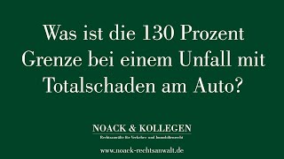 Was ist die 130 Prozent Grenze bei einem Unfall mit Totalschaden am Auto?