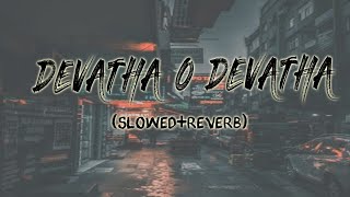 Slowed+reverb song |🎧| Devatha O devatha song slowed reverb |💕| telugu slowed+reverb songs |🎧|