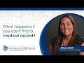 What Happens if You Can’t Find a Medical Record? | American Retrieval