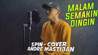 SPIN MALAM SEMAKIN DINGIN Cover By Andre Mastijan