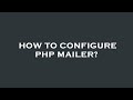 How to configure php mailer?