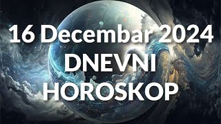 ŠESNAESTI DECEMBAR 2024. DNEVNI HOROSKOP.