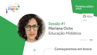 Sessão #1 - Educação Midiática - Mariana Ochs - Educamídia