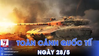 Toàn cảnh Quốc tế 28/5.Pháo P.Tây tan tành sau đòn Nga; Mỹ ngừng gửi đạn vì Kiev bắn trượt quá nhiều