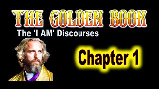 "The Golden Book" - "The 'I AM' Discourses" - Chapter 1
