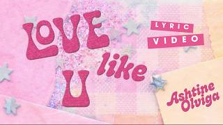 Love Like U - Ashtine Olviga (Official Lyric Video)