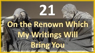 Seneca - Moral Letters - 21: On The Renown Which my Writings Will Bring You