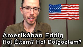 Amerikában Eddig Hol Éltem, Hol Dolgoztam, Milyen Volt Először Itt?