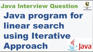 Java program for linear search using Iterative Approach ? || Linear Search in java ||Java Interview