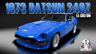 1973 Datsun 240Z LS Custom MS CLASSIC CARS