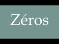 how to pronounce zéros correctly in french