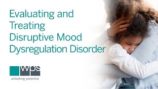 Understanding, Evaluating, and Treating Disruptive Mood Dysregulation Disorder