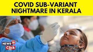 Kerala Covid Variant | India Detects First Copy Of Covid Sub-Variant JN.1 In Kerala | N18V