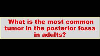 What is the most common tumor in the posterior fossa in adults?