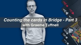 Counting the Cards in Bridge with Graeme Tuffnell -  Part 3