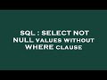 SQL : SELECT NOT NULL values without WHERE clause