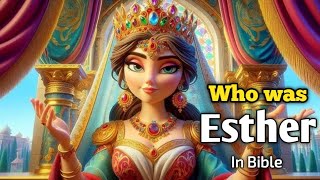 Esther: Who Was She and Why Is Her Story So Important?