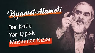 Kıyamet alameti: Dar Kotlu Yarı Çıplak Müslüman Kızlar - Nureddin Yıldız