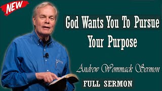 Andrew Wommack sermon 2024 - God Wants You To Pursue Your Purpose
