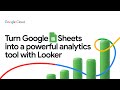 How to turn Google Sheets into a powerful analytics tool with Looker