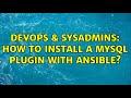 DevOps & SysAdmins: How to install a MySQL plugin with Ansible? (2 Solutions!!)