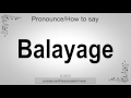 How to Pronounce Balayage