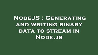 NodeJS : Generating and writing binary data to stream in Node.js