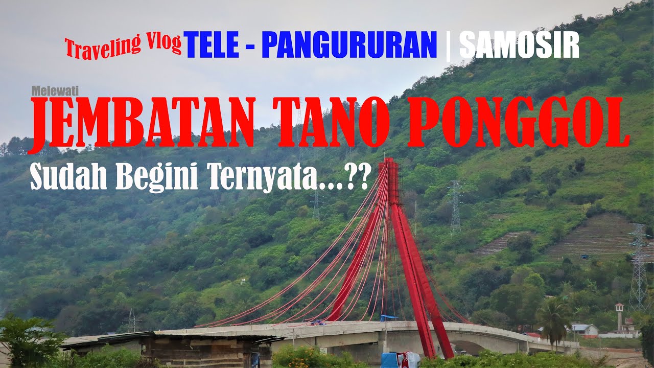 Melewati Jembatan Tano Ponggol | Traveling Vlog Tele - Pangururan ...