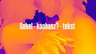 Sobel - KOCHASZ? - TEKST