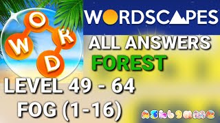 Wordscapes Level 49 50 51 52 53 54 55 56 57 58 59 60 61 62 63 64 FOREST (FOG 1-16) ALL ANSWERS